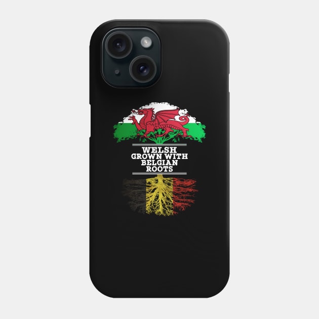 Welsh Grown With Belgian Roots - Gift for Belgian With Roots From Belgium Phone Case by Country Flags