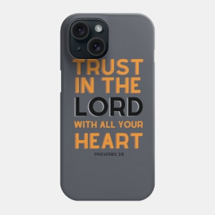 Trust In The Lord With All Your Heart Phone Case