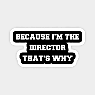 BECAUSE I'M THE DIRECTOR Magnet