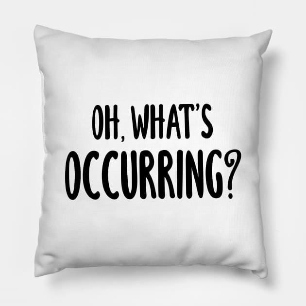 Oh, What's Occurring? Pillow by quoteee