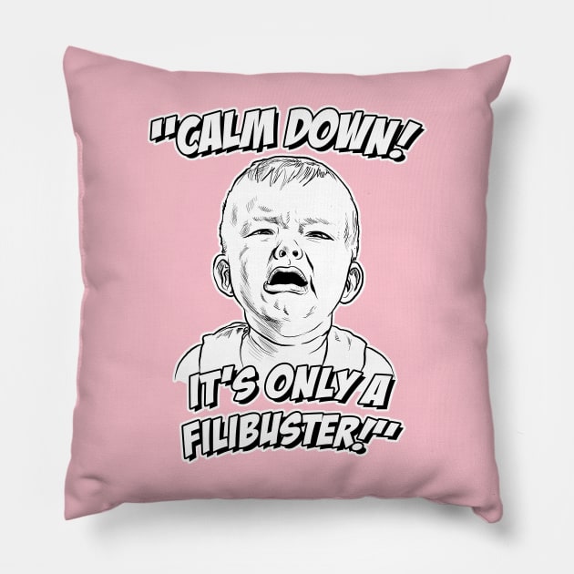 Calm Down! It's Only a Filibuster! Pillow by GDanArtist