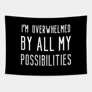 I'm overwhelmed by all my possibilities Tapestry