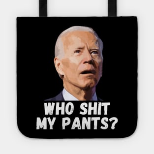 Funny Anti Joe Biden who shit my pants? Tote