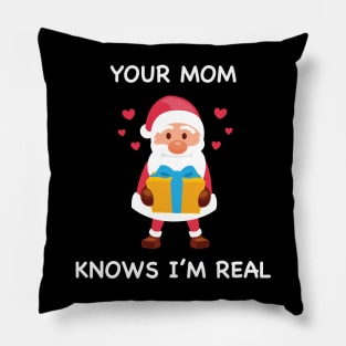Cute Santa Christmas - Your Mom Knows I'm Real Pillow