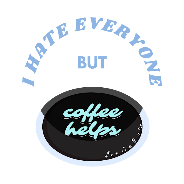 I hate everyone but caffeine by frostyfloat