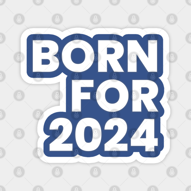 Born For 2024 Born For 2024 TeePublic