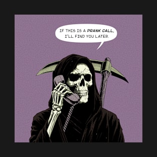 Grim Reaper prank call find you later T-Shirt