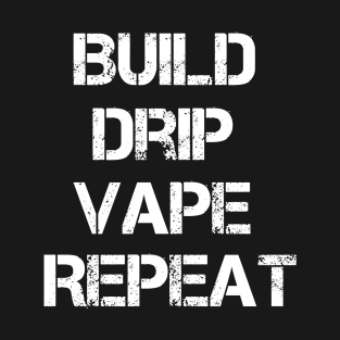 Build Drip Vape Repeat T-Shirt