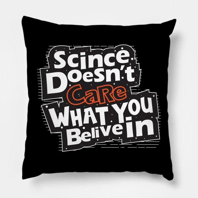 Science Doesn't Care What You Believe In Pillow by aidreamscapes