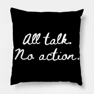 All Talk No Action Pillow