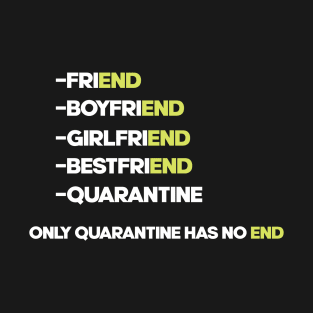 Quarantine has no end T-Shirt