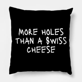 More Holes Than A Swiss Cheese Funny Expressive Art Typographic Hilarious Funny Sarcastic Moment for Man's & Woman's Pillow