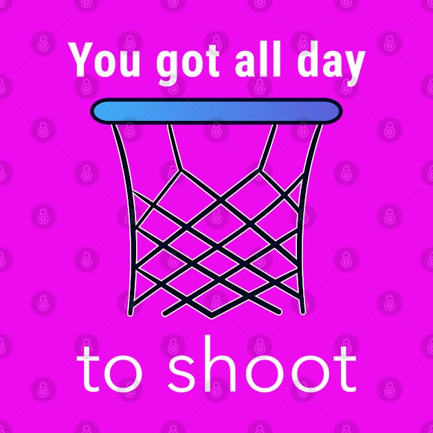 You Got All Day To Shoot by Godynagrit