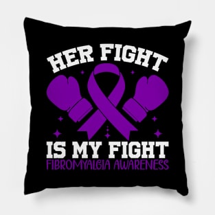 Fibromyalgia Awareness Her Fight is My Fight Pillow