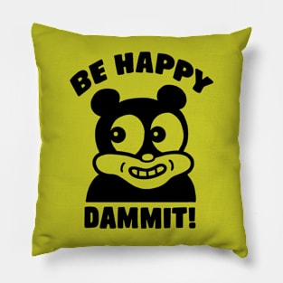 Be Happy Dammit! Pillow