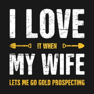 I Love My Wife | Gold Panning & Gold Prospecting T-Shirt