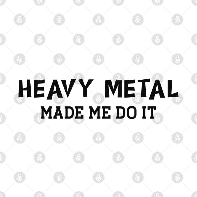 Heavy Metal made me do it by KC Happy Shop