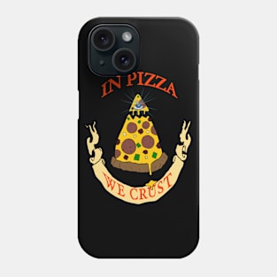 In Pizza We Crust Phone Case