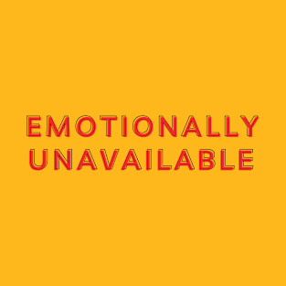 Emotionally Unavailable - v3 T-Shirt