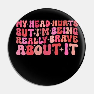 Groovy My Head Hurts But I'm Being Really Brave About It Pin