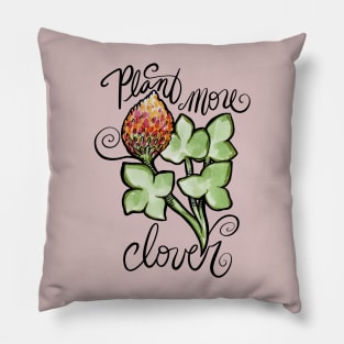 Plant More Clover For The Future Pillow