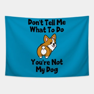 Don't Tell Me What To Do; You're Not My Dog Tapestry