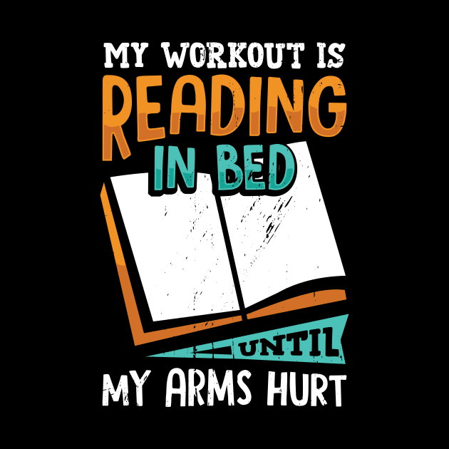 My Workout Is Reading In Bed Until My Arms Hurt by Dolde08