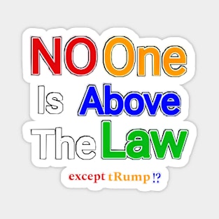 No One Is Above The Law Except tRump!? - Front Magnet