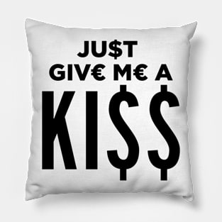 Just Give Me a KI$$ Pillow