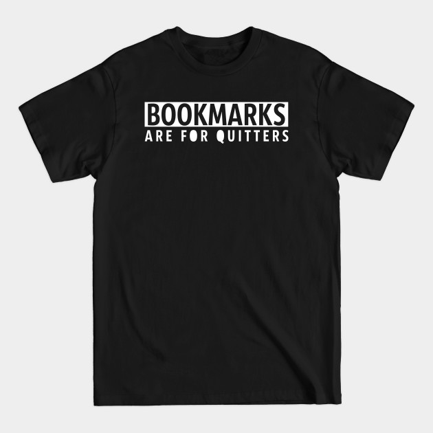 Discover Bookmarks are for quitters - Bookmarks Are For Quitters - T-Shirt