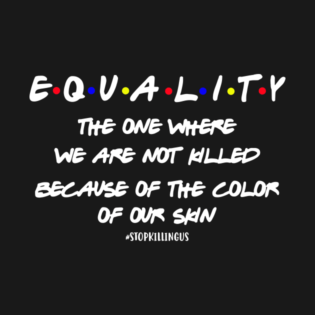 Equality The One Where We aren't Killed Because Of The Color Of Your Skin by Phylis Lynn Spencer