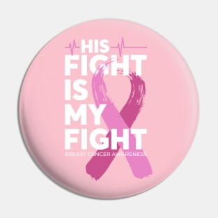 His Fight Is My Fight Breast Cancer Awareness Pin