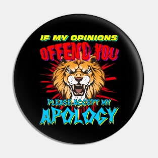 If My Opinions Offend You Please Accept My Apology Pin