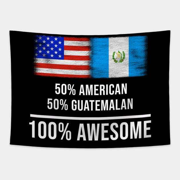 50% American 50% Guatemalan 100% Awesome - Gift for Guatemalan Heritage From Guatemala Tapestry by Country Flags