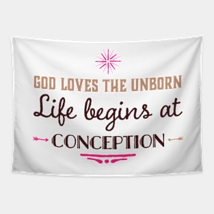 God Loves the Unborn Life Begins at Conception Tapestry