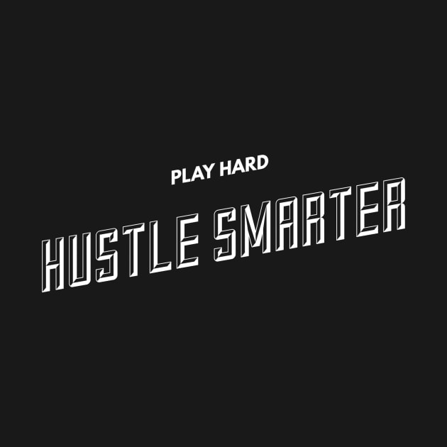 Play Hard, Hustle Smarter (slanted WHT text) by PersianFMts