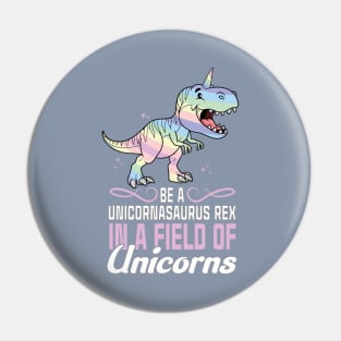 Be a unicornasaurus rex in a field of unicorns Pin