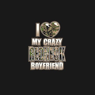 I love my crazy Redneck Boyfriend T-Shirt