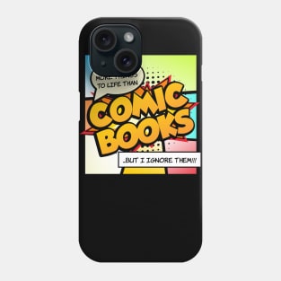 There are more things in life than Comic Books Phone Case