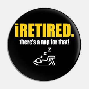 I retired there's a nap for that funny Retirement Pin