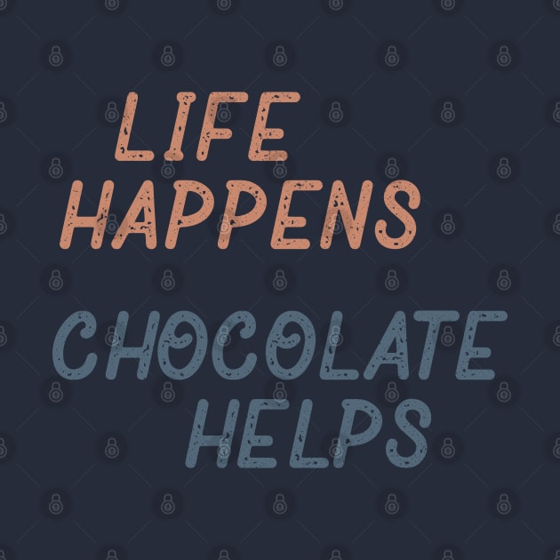 Life Happens Chocolate Helps by Commykaze