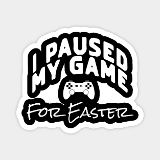 I Paused My Game For Easter Magnet