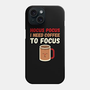 Hocus Pocus I need coffee to focus Phone Case