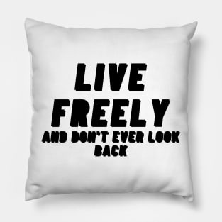 Live freely and dont ever look back Black Text Design. Pillow