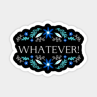 Whatever - Funny Quote Magnet