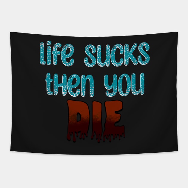 Life Sucks Tapestry by Hellbender Creations