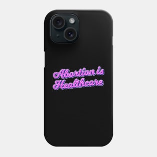 abortion is healthcare Phone Case