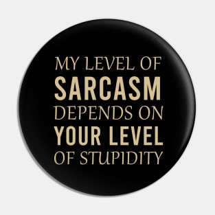 My level of sarcasm depends on your level of stupidity Pin