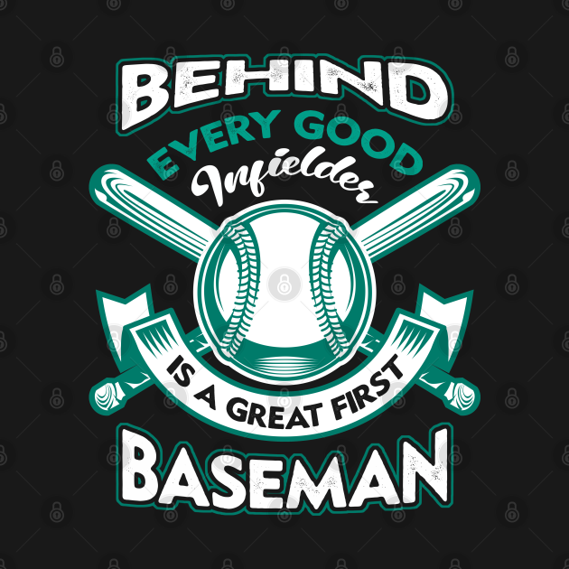 Discover Behind Every Good Infielder Is A Great First Baseman - Behind Every Good Infielder - T-Shirt