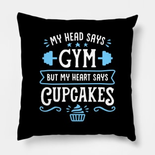 My Head Says Gym But My Heart Says Cupcakes (Typography) Pillow